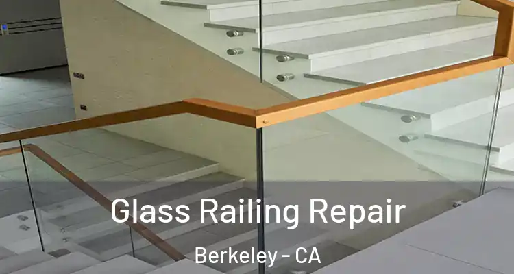  Glass Railing Repair Berkeley - CA