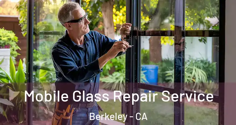  Mobile Glass Repair Service Berkeley - CA