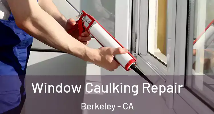  Window Caulking Repair Berkeley - CA
