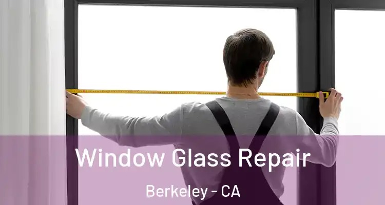  Window Glass Repair Berkeley - CA